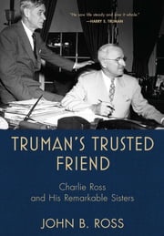 Truman's Trusted Friend John B. Ross