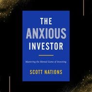 The Anxious Investor: Mastering the Mental Game of Investing by Scott Nations