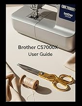 Brother CS7000X User Guide: From Tangled Threads to Flawless Finishes