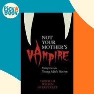 Not Your Mother's Vampire : Vampires in Young Adult Fiction by Deborah Wilson Overstreet (US edition