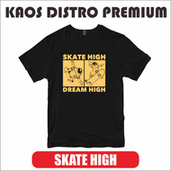 Kaos Distro Premium Skater Skate High Dream High