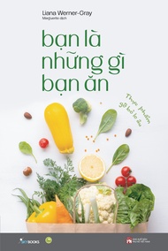 Sách nấu ăn - Bạn Là Những Gì Bạn Ăn - Liana Werner – Gray