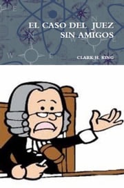 EL CASO DEL JUEZ SIN AMIGOS CLARK H. KING