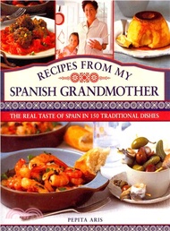 51262.Recipes from My Spanish Grandmother ─ The Real Taste of Spain in 150 Traditional Dishes