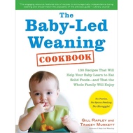 The Baby-Led Weaning Cookbook: 130 Recipes That Will Help Your Baby Learn to Eat Solid Foods-and Tha