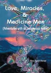 Love, Miracles and Medicine Men Mary Ruehl-Keiser