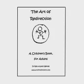 The Art of Redirection: A Children’s Book, for Adults