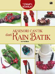 Terampil Membuat: Aksesori Cantik dari Kain Batik