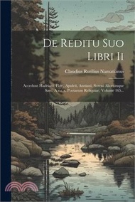 De Reditu Suo Libri Ii: Accedunt Hadriani, Flori, Apuleii, Anniani, Sereni Aliorumque Saec. A.v.c.x.