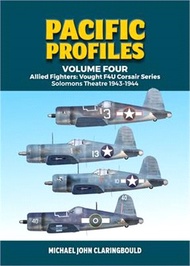 Pacific Profiles Volume Four: Allied Fighters: Vought F4u Corsair Series Solomons Theatre 1943-1944