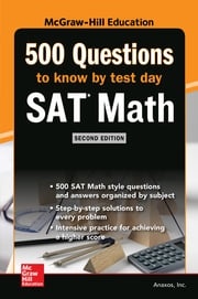 500 SAT Math Questions to Know by Test Day, Second Edition Anaxos Inc.