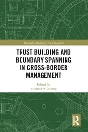 Trust Building and Boundary Spanning in Cross-Border Management Michael Zhang