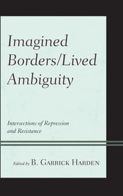 Imagined Borders/Lived Ambiguity B. Garrick Harden