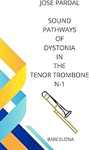 SOUND PATHWAYS OF DYSTONIA IN THE TENOR TROMBONE N-1: bARCELONA