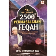 2500 PERMASALAHAN FEQAH: MERANGKUMI IBADAH, MUAMALAH, MUNAKAHAH & JINAYAH (USTAZ MUHADIR HAJI JOLL) 