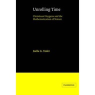 Unrolling Time : Christiaan Huygens and the Mathematization of Nature by Joella G. Yoder (UK edition