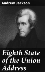 Eighth State of the Union Address Andrew Jackson