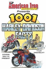 American Iron Magazine Presents 1001 Harley-Davidson Facts Tyler Greenblatt