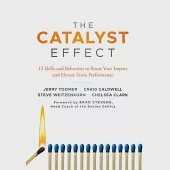 The Catalyst Effect: 12 Skills and Behaviors to Boost Your Impact and Elevate Team Performance