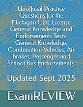 Unofficial Practice Questions for the Michigan CDL License General Knowledge and Endorsements Tests: