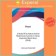Pause : A Study Of Its Nature And Its Rhythmical Function In Verse, Esp by Ada Laura Fonda Snell (US