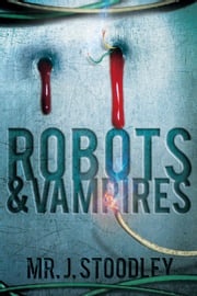 Robots and Vampires Joshua Corbeil-Stoodley