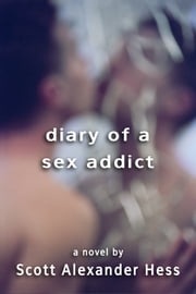 Diary of a Sex Addict Scott Alexander Hess