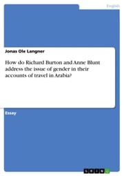 How do Richard Burton and Anne Blunt address the issue of gender in their accounts of travel in Arabia? Jonas Ole Langner