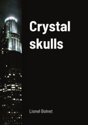 Crystal skulls Lionel Bolnet