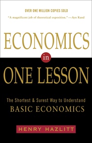Economics in One Lesson: The Shortest and Surest Way to Understand Basic Economics Economics in One