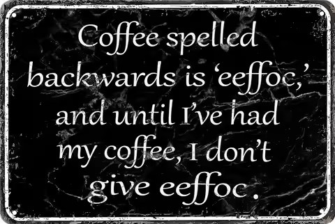 Funny Office Humor Decor Vintage Metal Tin Signs: Coffee Spelled Backwards Is Eeffoc, Until Ive Had 