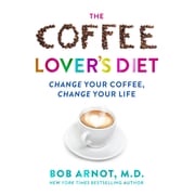 The Coffee Lover's Diet Dr. Bob Arnot