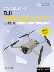 David Busch's DJI Mini 3/Mini 3 Pro Guide to Drone Photography David D. Busch