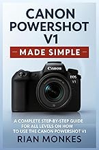 Canon PowerShot V1 Made Simple: A Complete Step-by-Step Guide for ALL LEVELS on How to Use the Canon