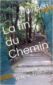 La fin du Chemin. Bilingue Hébreu-Français avec fichiers Audio Phil Ben