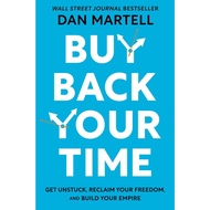 Dan Martell - Buy Back Your Time_ Get Unstuck, Reclaim Your Freedom, and Build Your Empire