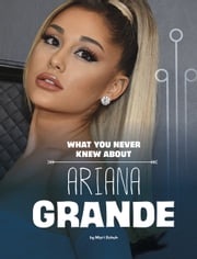 What You Never Knew About Ariana Grande Mari Schuh