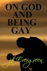On God And Being Gay J.T. Evergreen
