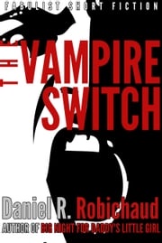 The Vampire Switch Daniel R. Robichaud
