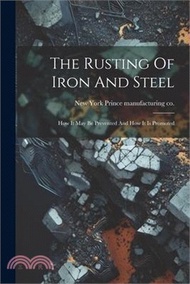 The Rusting Of Iron And Steel: How It May Be Prevented And How It Is Promoted