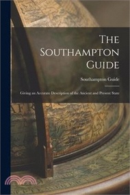 18426.The Southampton Guide: Giving an Accurate Description of the Ancient and Present State