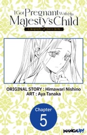 I Got Pregnant With His Majesty's Child -A Biography of Queen Berta- #005 Himawari Nishino