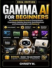 Gamma AI For Beginners: The Complete Beginners Guide to Creating Beautiful Presentations, Websites, 