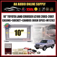 Toyota Land Cruiser LC100 2003 - 2007 ( High Spec With Canbus ) Android Player 10'' Casing + Socket 