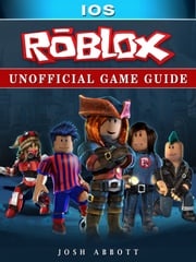 Roblox iOS Unofficial Game Guide Josh Abbott