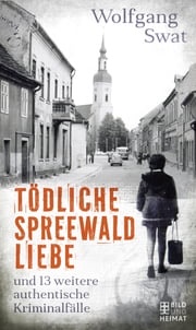 Tödliche Spreewald-Liebe Wolfgang Swat