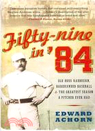 70836.Fifty-Nine in '84 ─ Old Hoss Radbourn, Barehanded Baseball, and the Greatest Season a Pitcher Ever Had