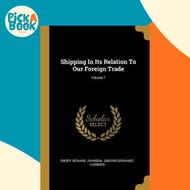 Shipping In Its Relation To Our Foreign Trade; Volume 7 by Emory Richard Johnson (paperback)