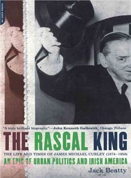 The Rascal King ― The Life and Times of James Michael Curley, 1874-1958