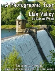 The Elan Valley - a Photographic Tour Karen Wren
